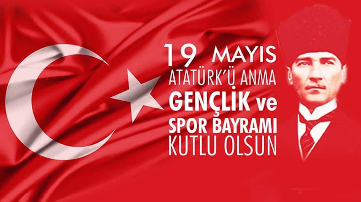 19 Mayıs Atatürk'ü Anma, Gençlik ve Spor Bayramımız Kutlu Olsun